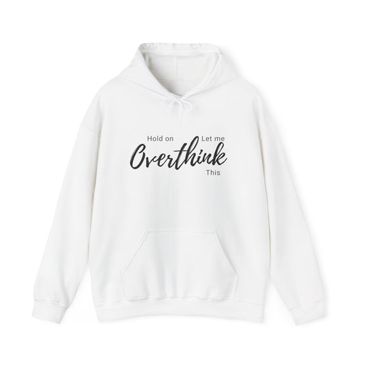 Hold on Let Me Overthink This Hoodie — Cozy Hooddie