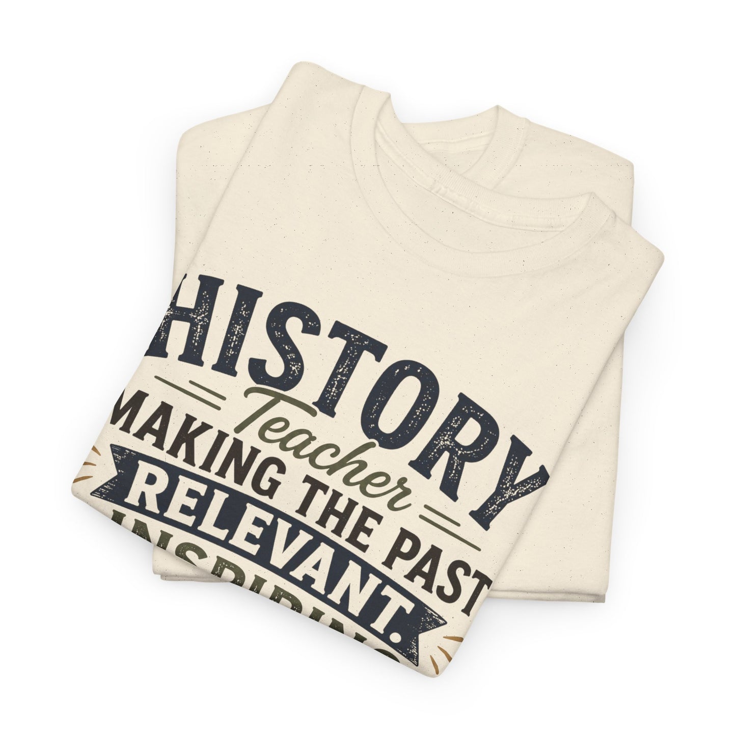 Making the Past Relevant, Inspiring the Future - Social Studies T Shirt