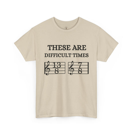 "These Are Difficult Times" Music Theory Humor Tee