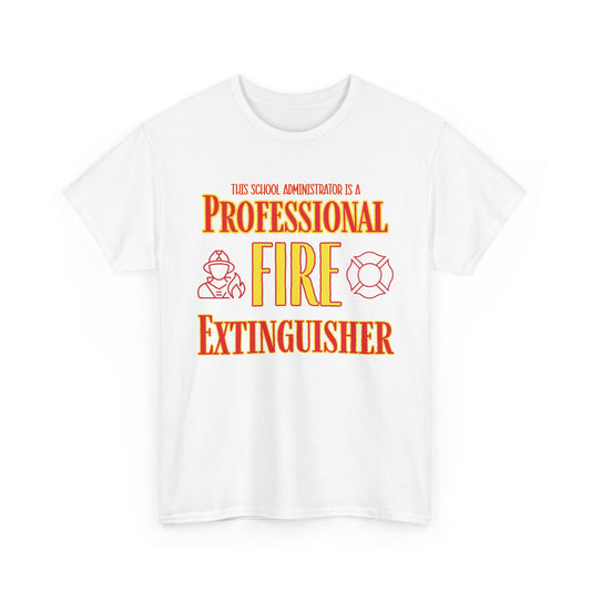 Professional Fire Extinguisher T-Shirt — Funny School Administrator Tee