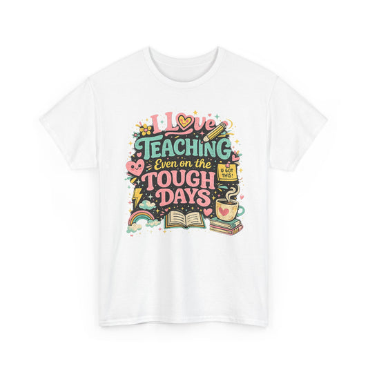 "I Love Teaching Even on the Tough Days" - best days are the tough days