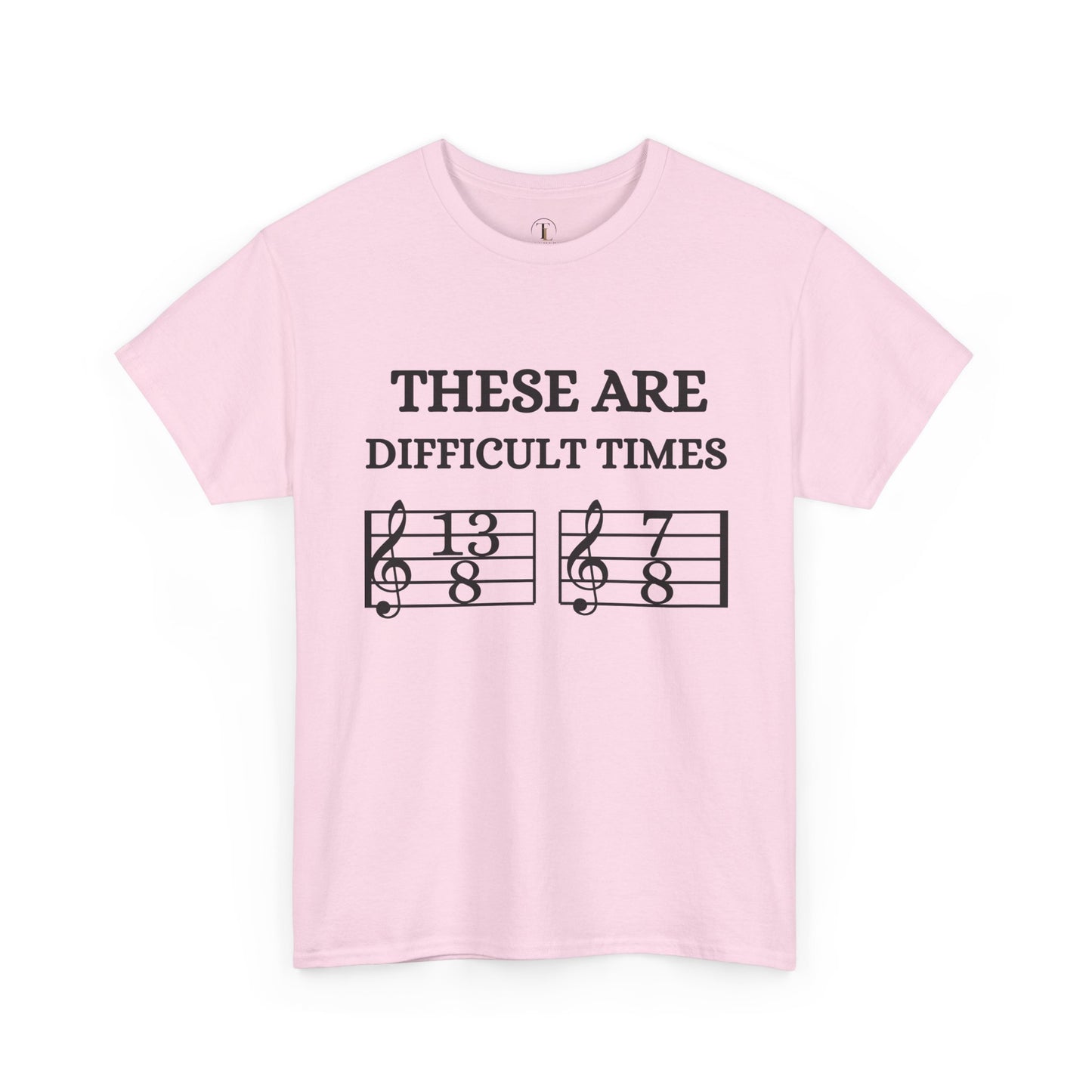"These Are Difficult Times" Music Theory Humor Tee