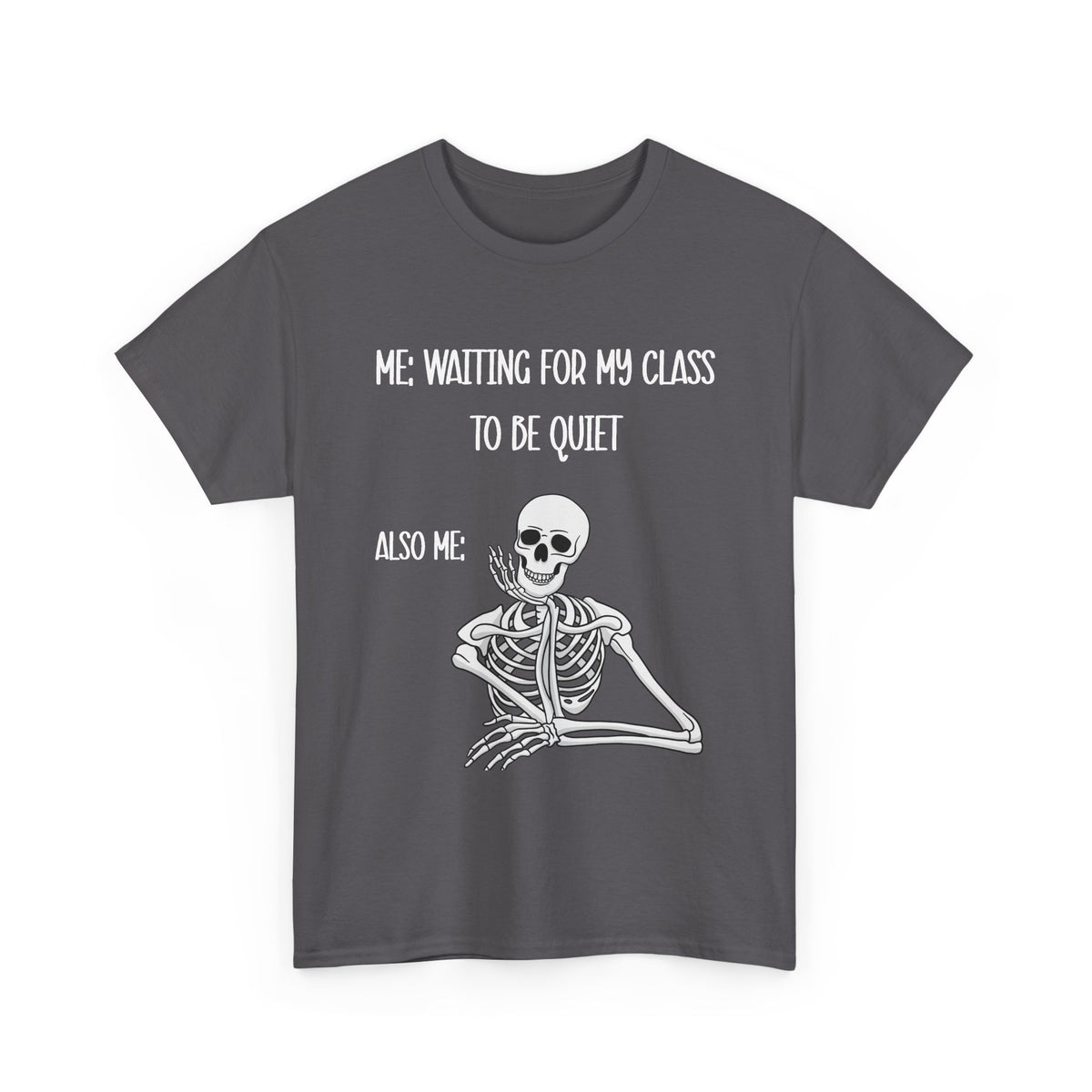 “Me Waiting For My Class To Be Quiet” Skeleton