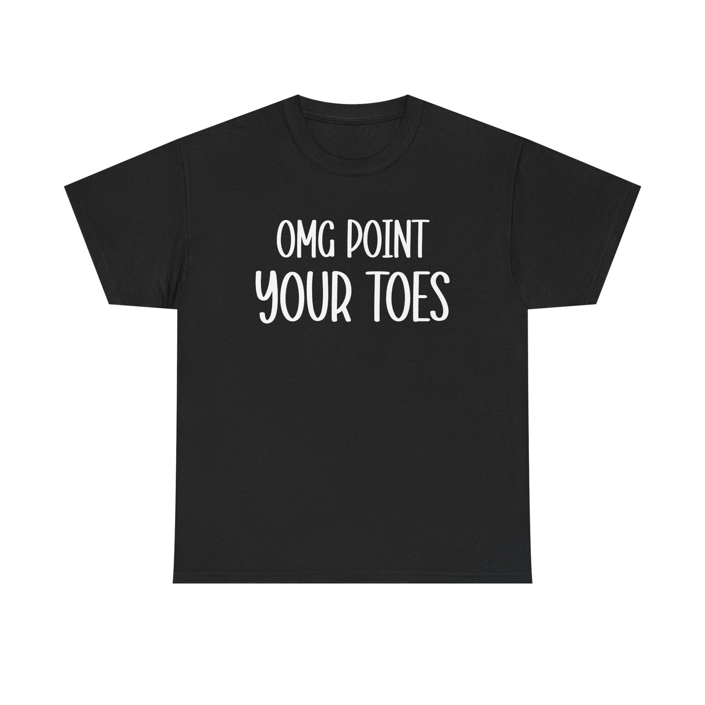 OMG Point Your Toes T-Shirt — Funny Dance Tee for Dancers & Ballet Lovers