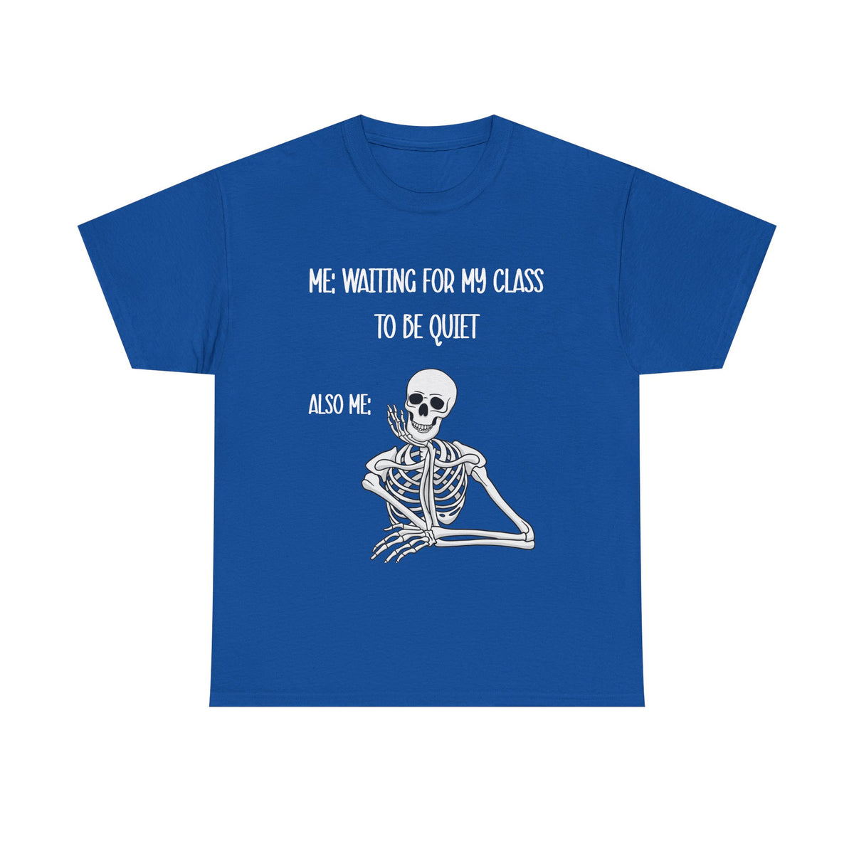 “Me Waiting For My Class To Be Quiet” Skeleton