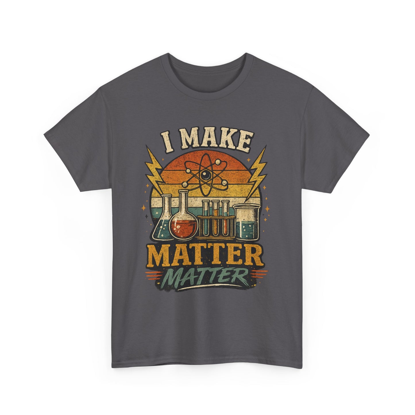 I Make Matter Matter Science T-Shirt