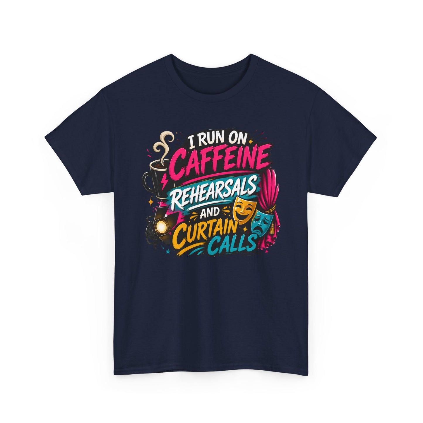 "I Run on Caffeine, Rehearsals & Curtain Calls" Graphic Tee