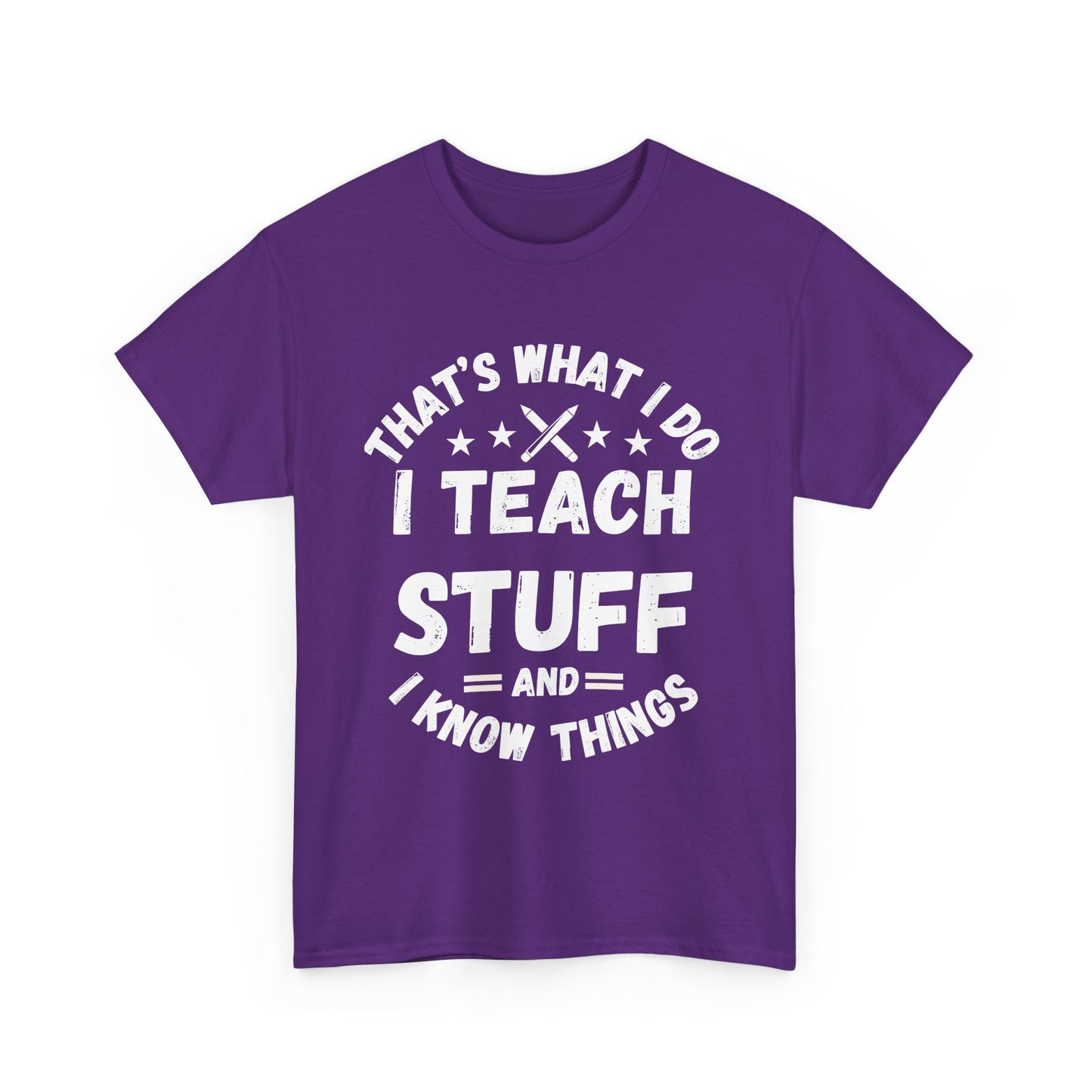Teacher T-Shirt — "That’s What I Do, I Teach Stuff and I Know Things" Funny Educator Tee