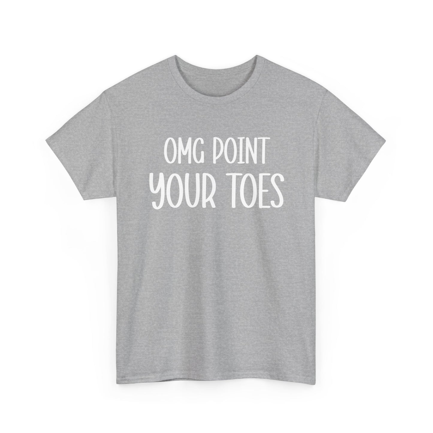 OMG Point Your Toes T-Shirt — Funny Dance Tee for Dancers & Ballet Lovers
