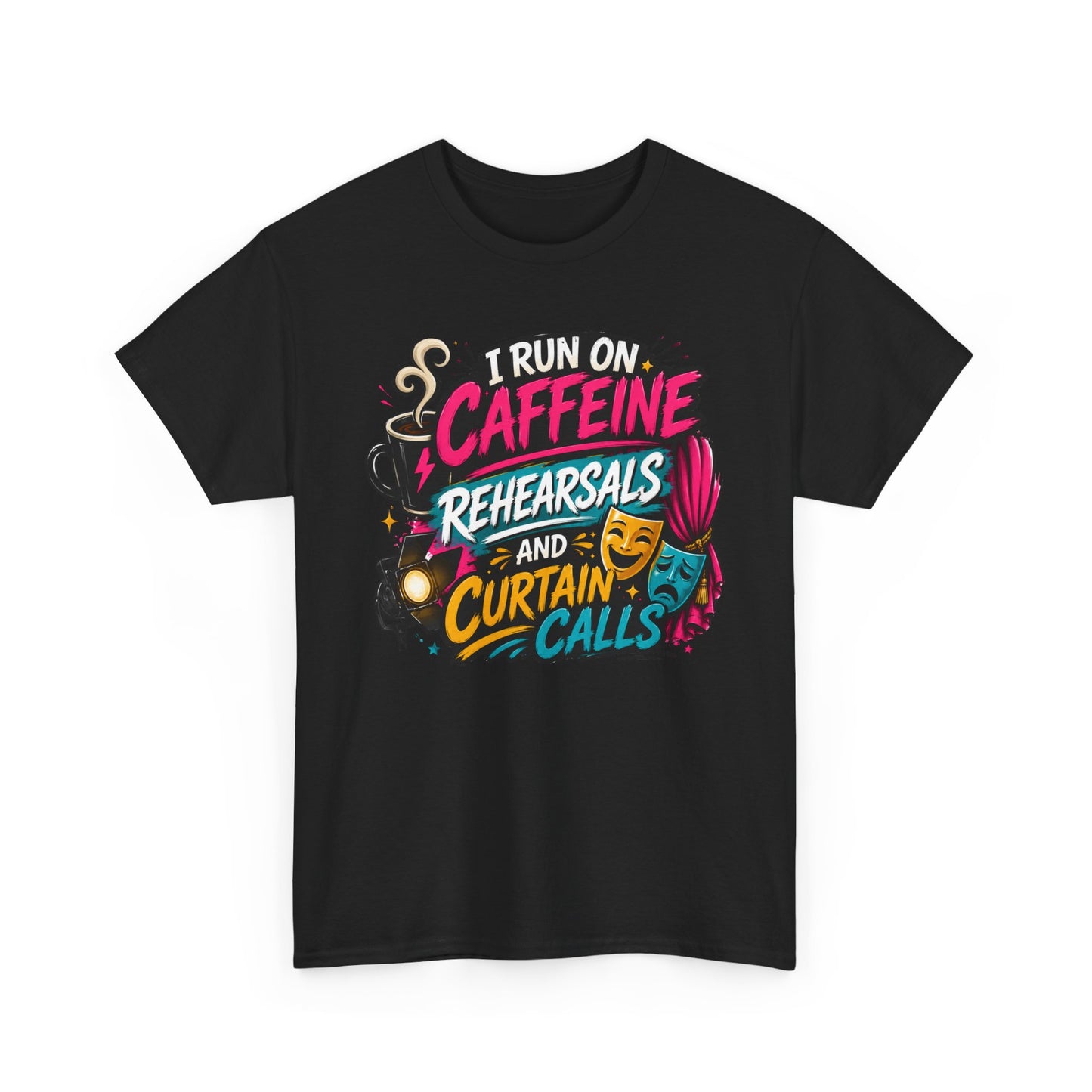 "I Run on Caffeine, Rehearsals & Curtain Calls" Graphic Tee