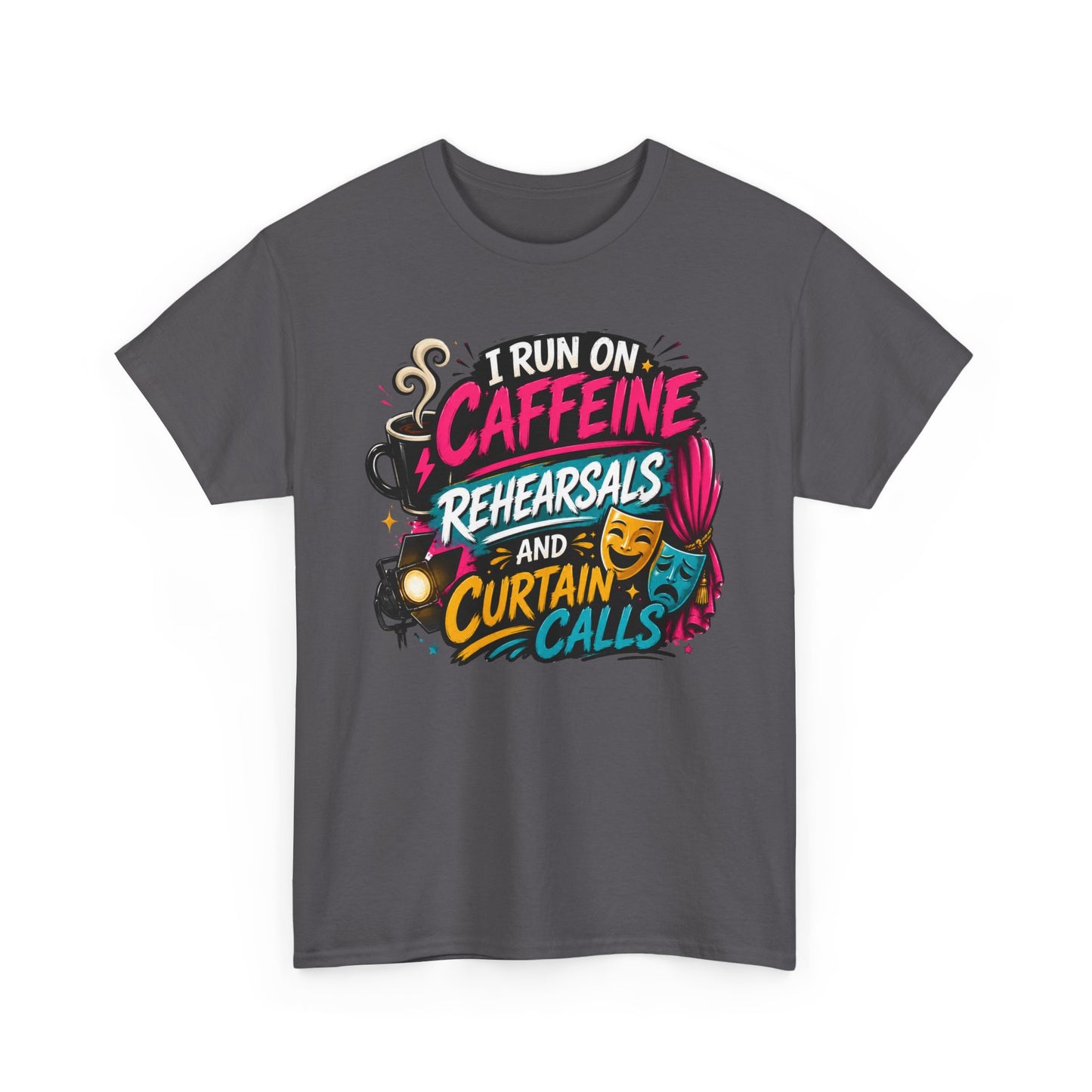 "I Run on Caffeine, Rehearsals & Curtain Calls" Graphic Tee