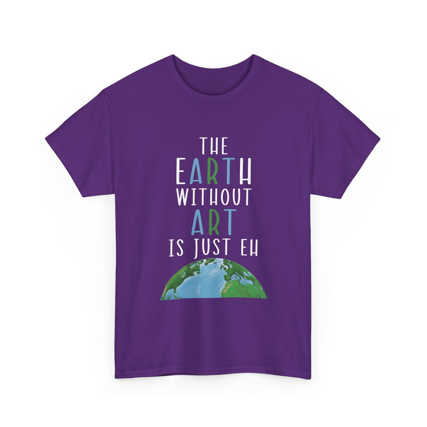 “The Earth Without Art Is Just Eh” Graphic Tee (Earth Day, Artist Gift)