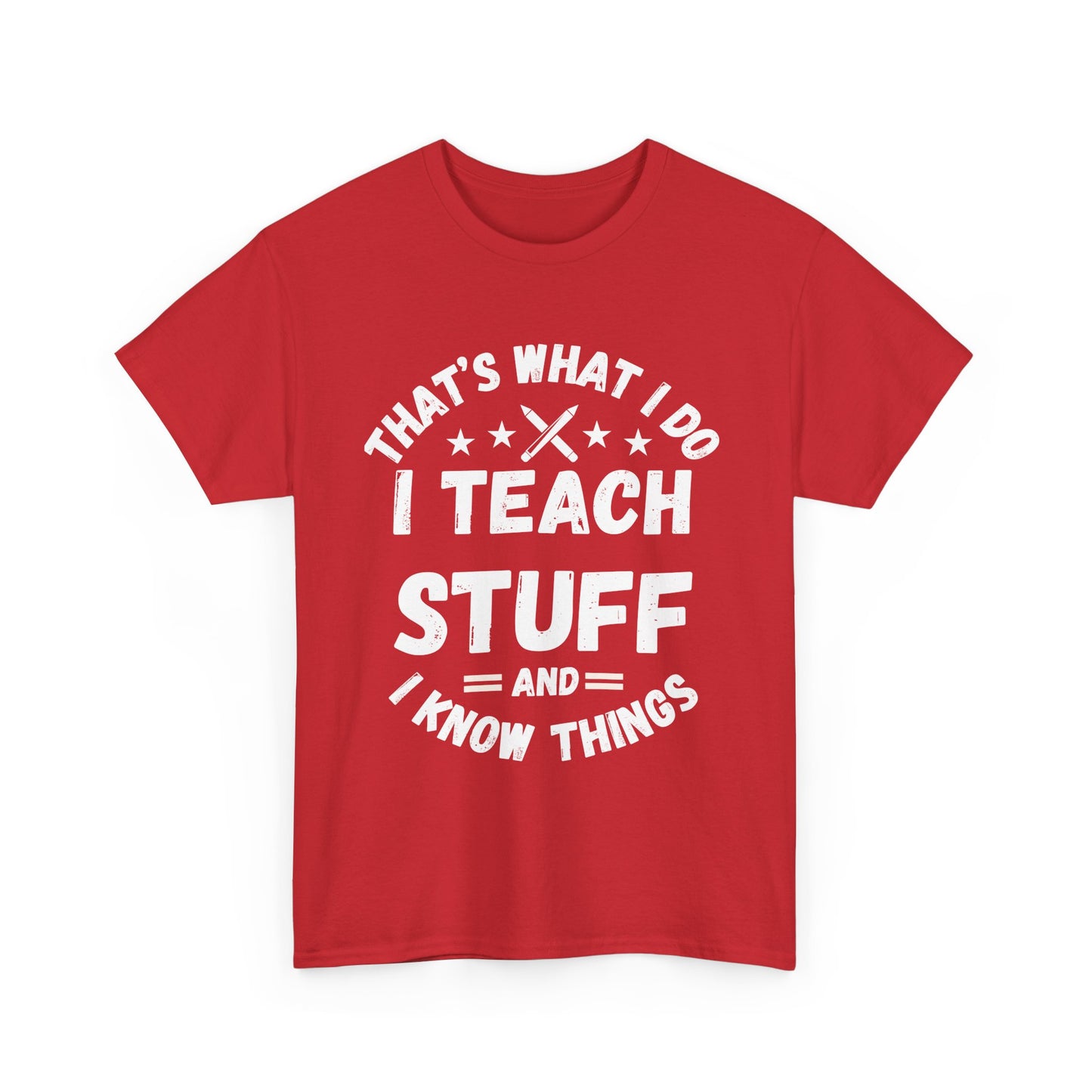 Teacher T-Shirt — "That’s What I Do, I Teach Stuff and I Know Things" Funny Educator Tee