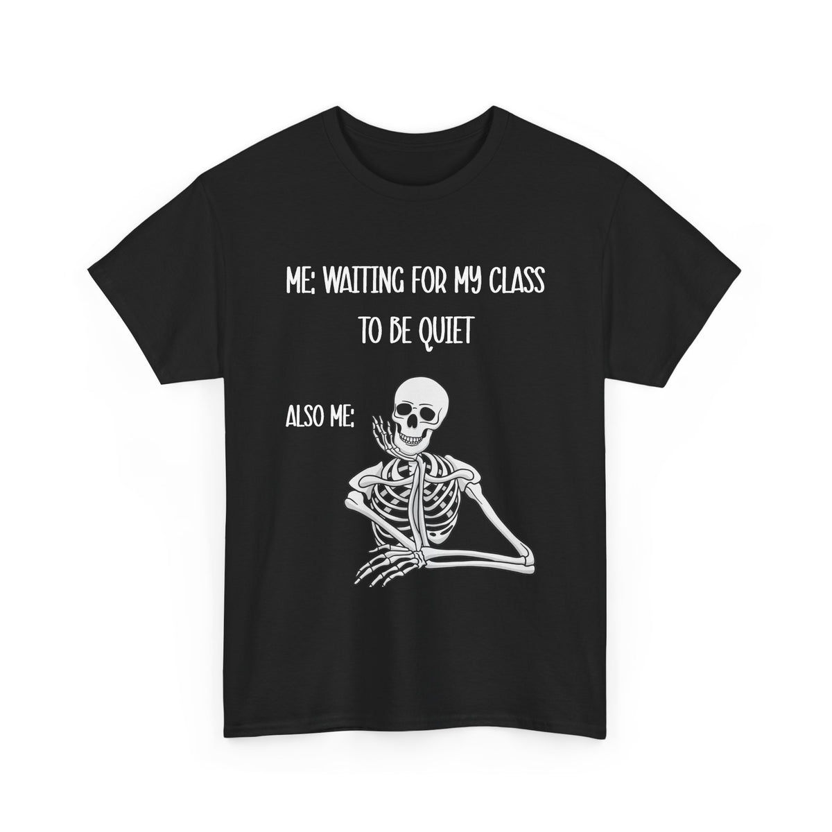“Me Waiting For My Class To Be Quiet” Skeleton