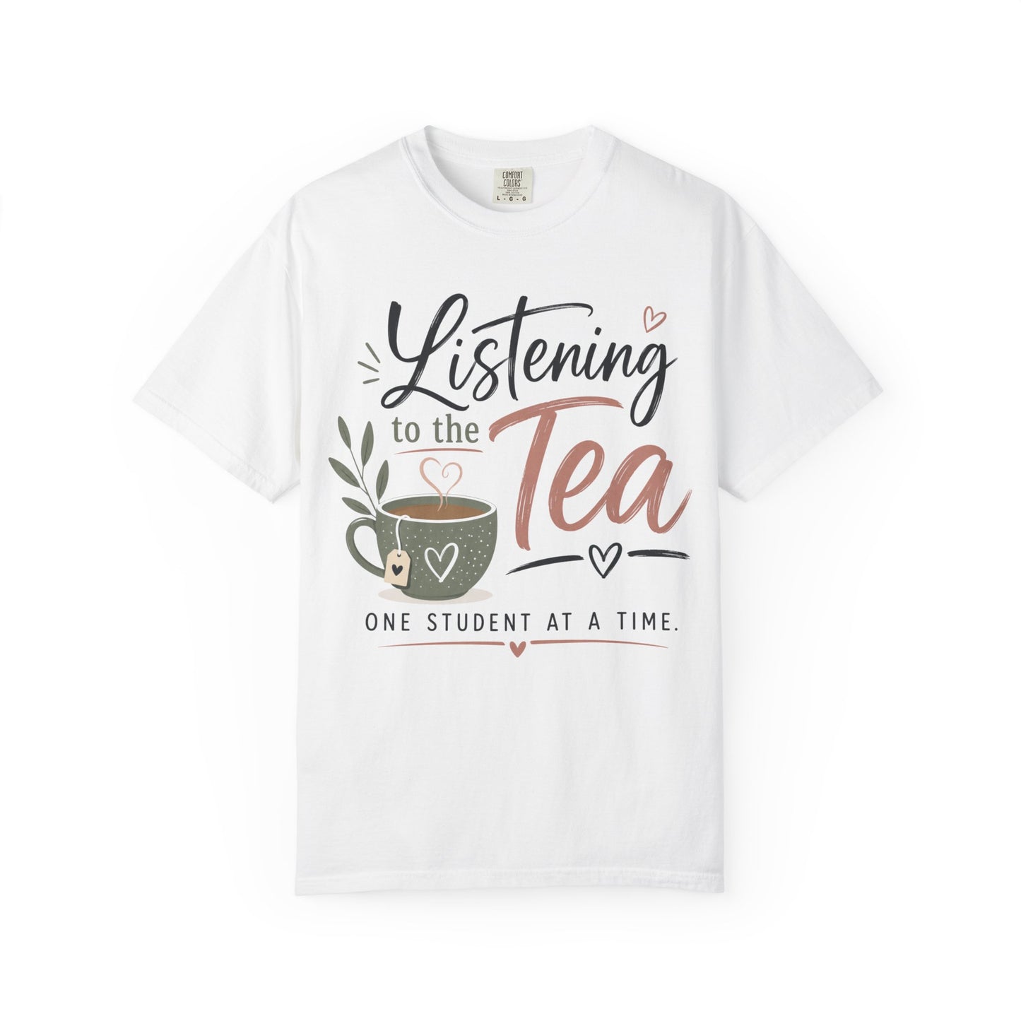 Listening to the Tea One Student at a Time  — Cute Teacher Tea Shirt