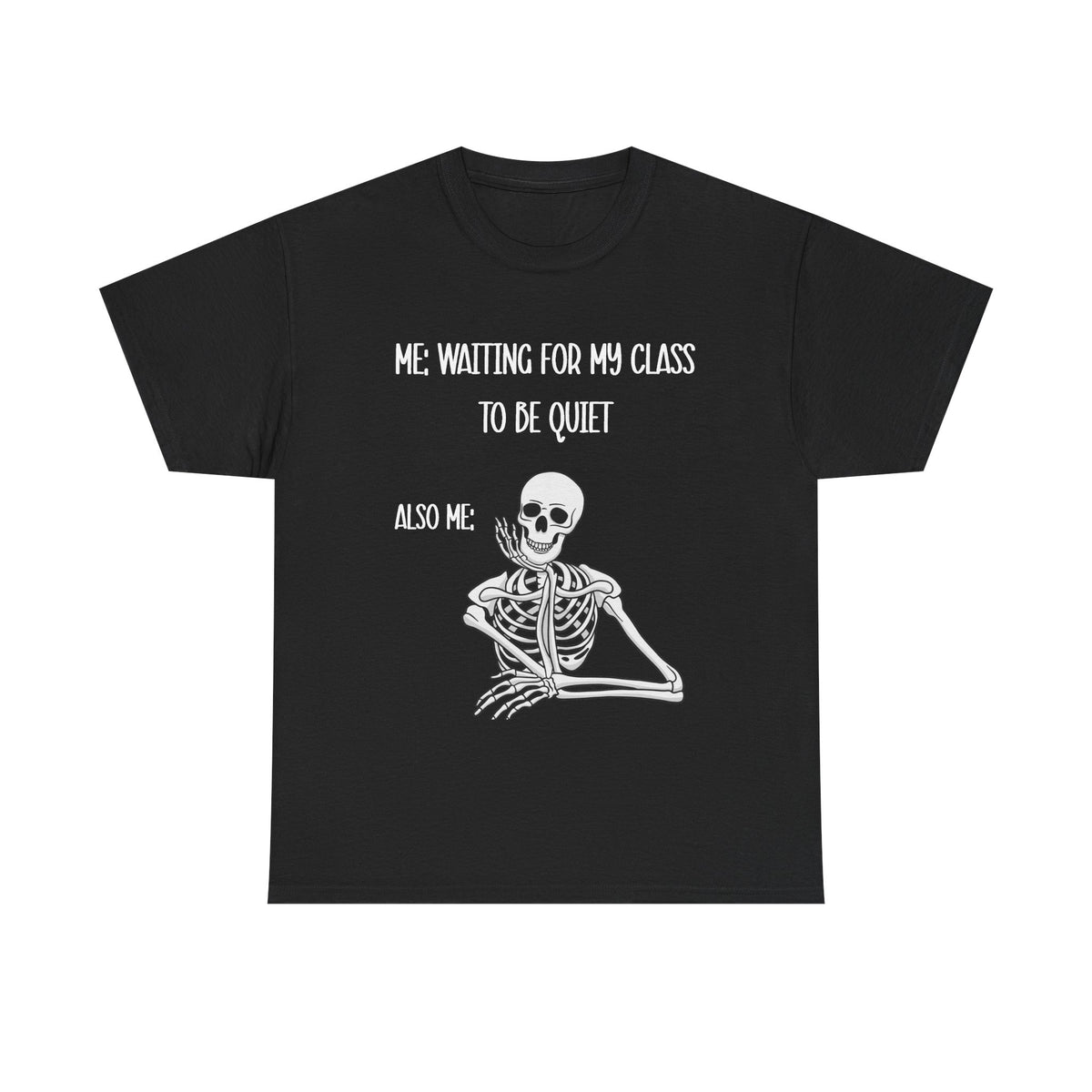 “Me Waiting For My Class To Be Quiet” Skeleton