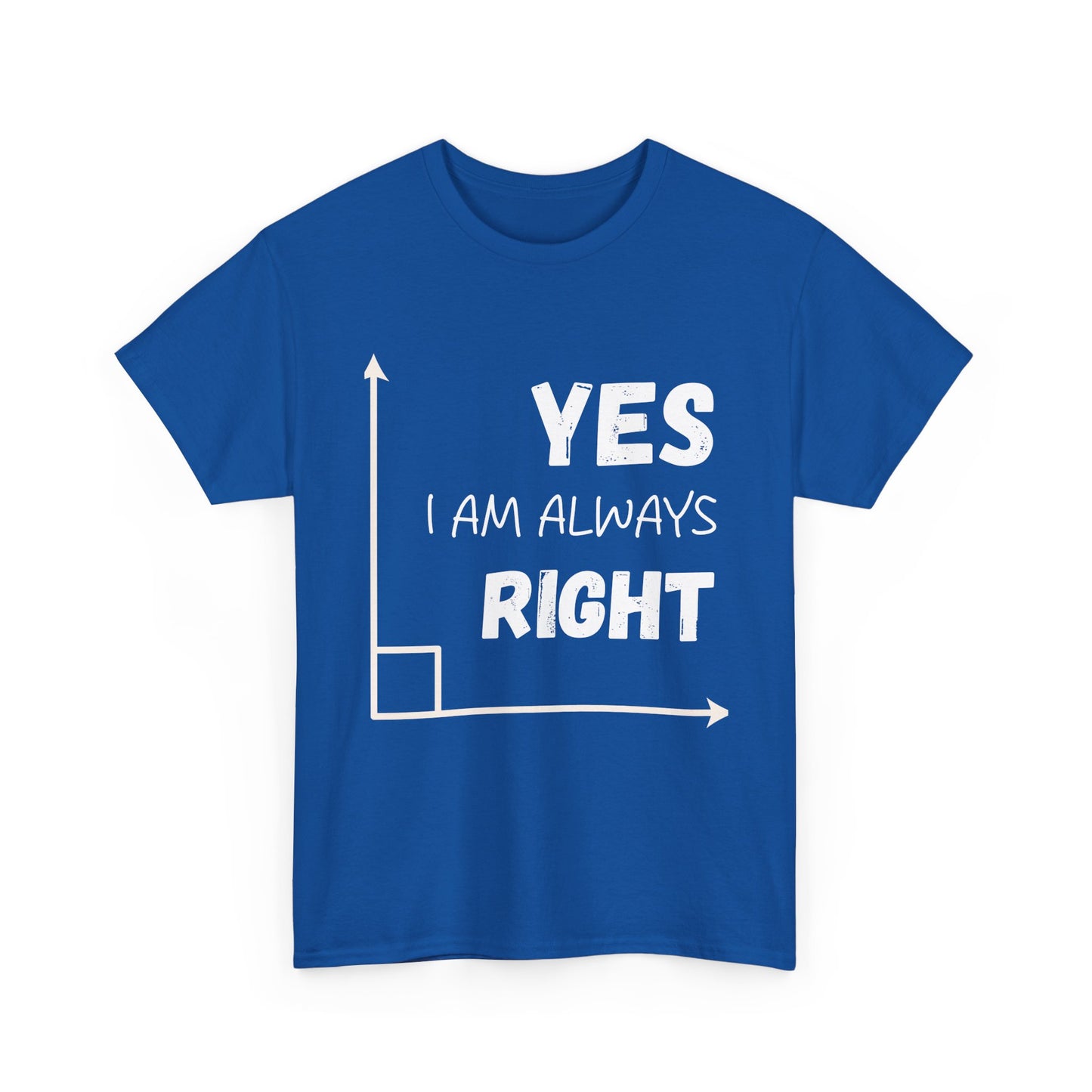 Yes I Am Always Right - Funny Math T Shirt