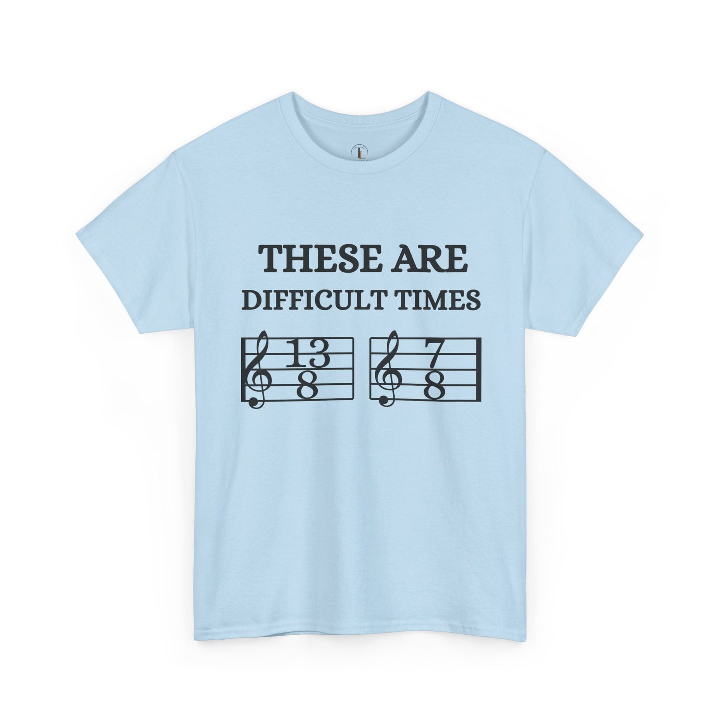 "These Are Difficult Times" Music Theory Humor Tee