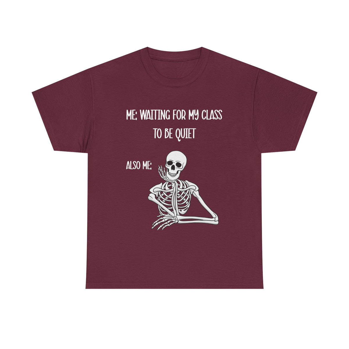 “Me Waiting For My Class To Be Quiet” Skeleton
