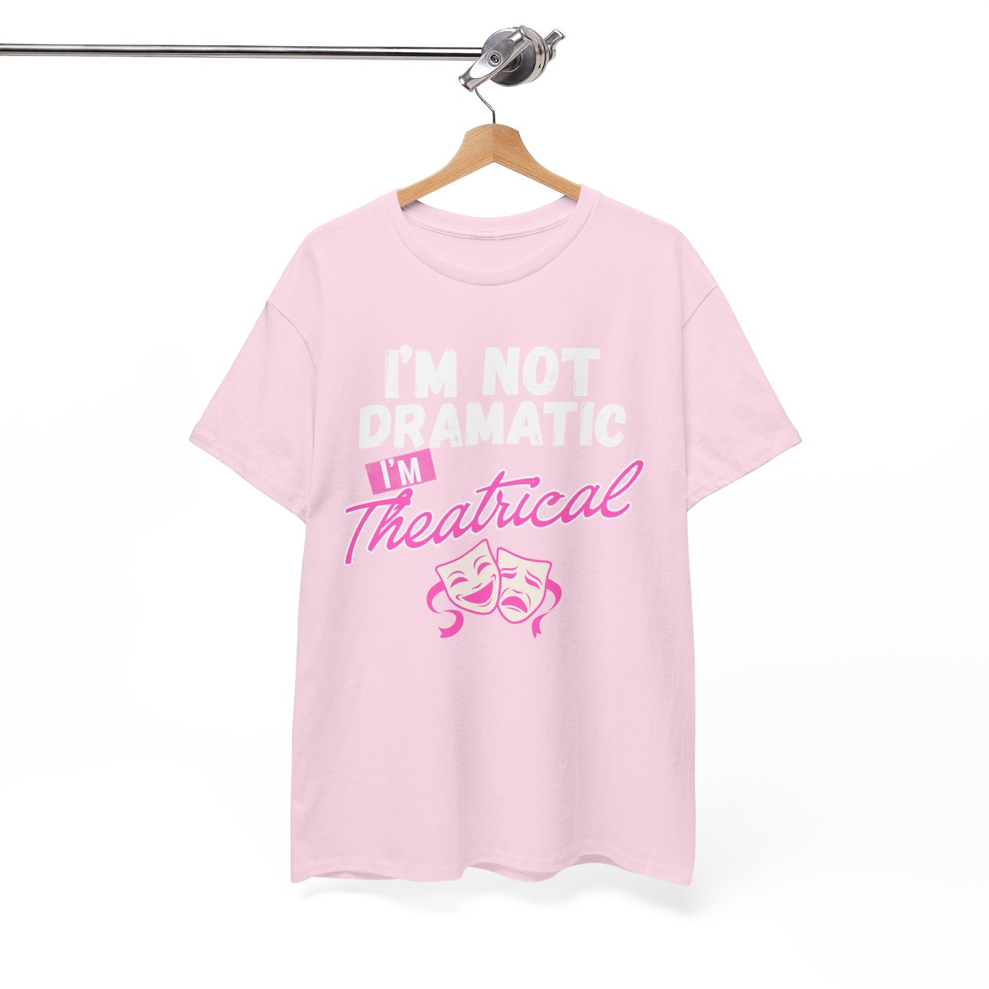 "I'm Not Dramatic I'm Theatrical" - Funny Graphic Tee
