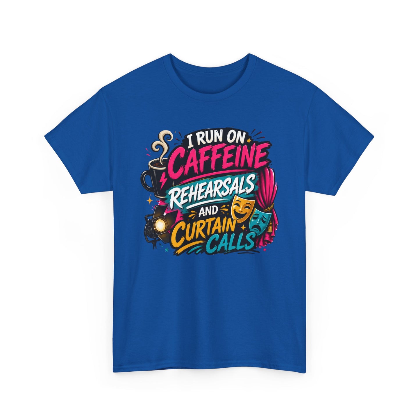 "I Run on Caffeine, Rehearsals & Curtain Calls" Graphic Tee