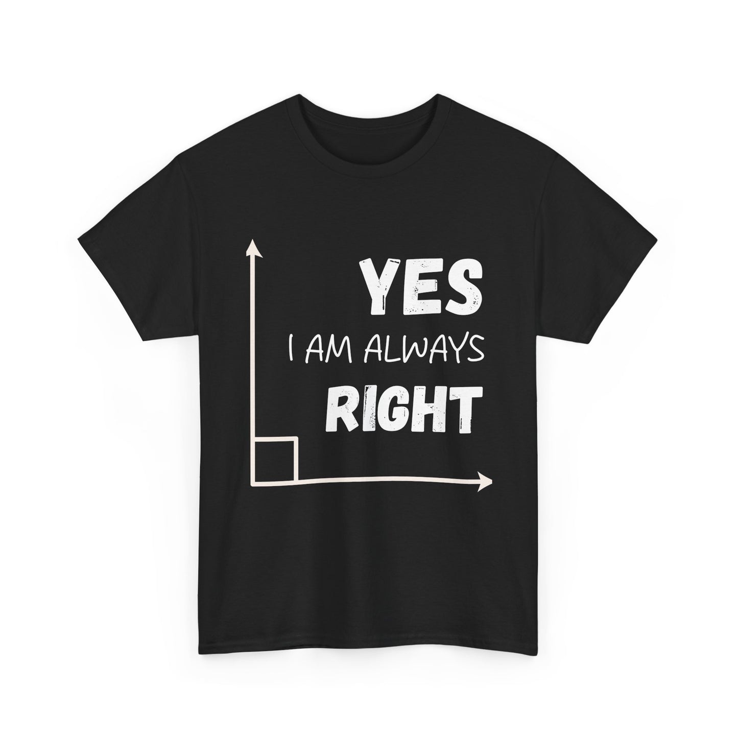 Yes I Am Always Right - Funny Math T Shirt