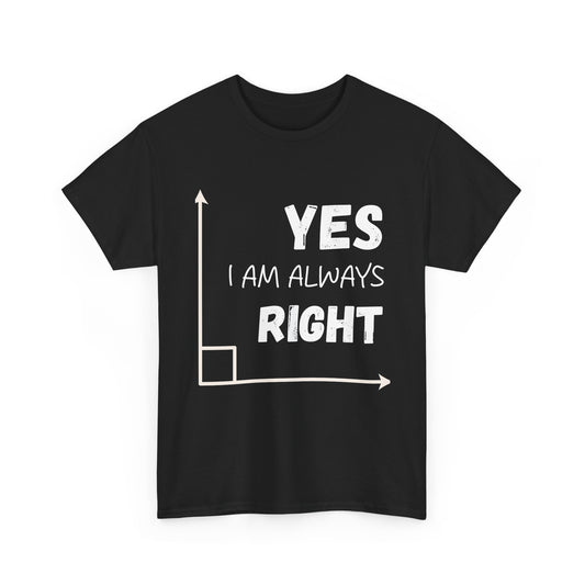 Yes I Am Always Right - Funny Math T Shirt