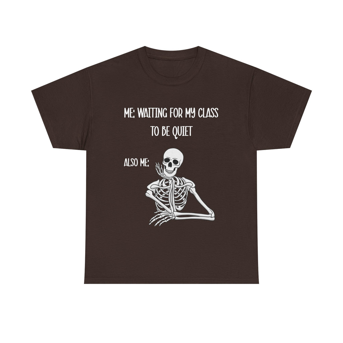 “Me Waiting For My Class To Be Quiet” Skeleton