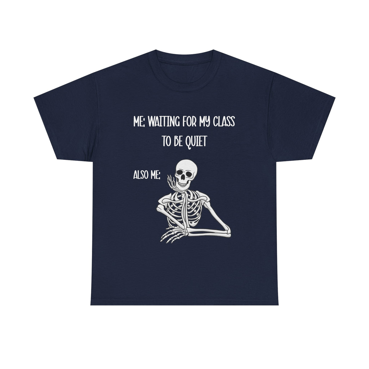 “Me Waiting For My Class To Be Quiet” Skeleton