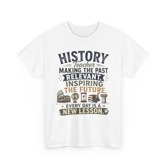 Making the Past Relevant, Inspiring the Future - Social Studies T Shirt