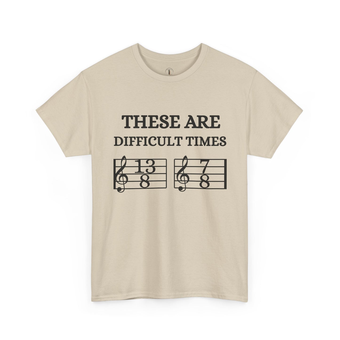 "These Are Difficult Times" Music Theory Humor Tee