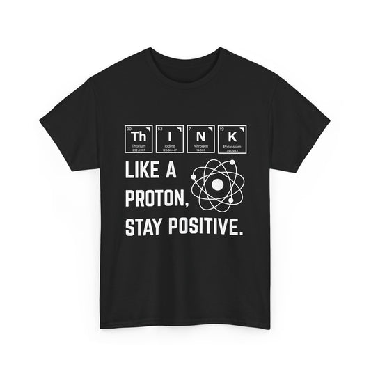 Think Like a Proton Tee – Stay Positive Science T-Shirt