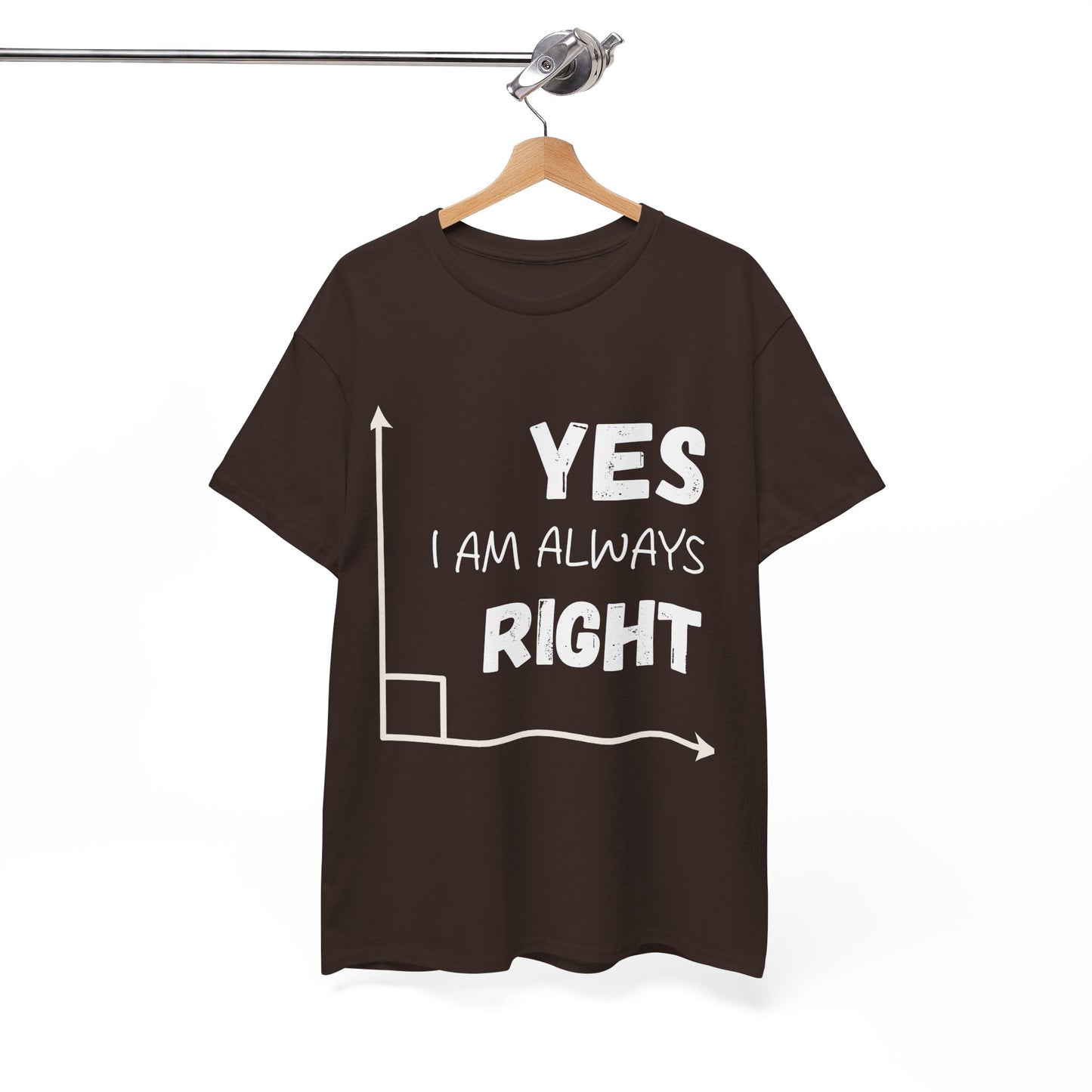 Yes I Am Always Right - Funny Math T Shirt