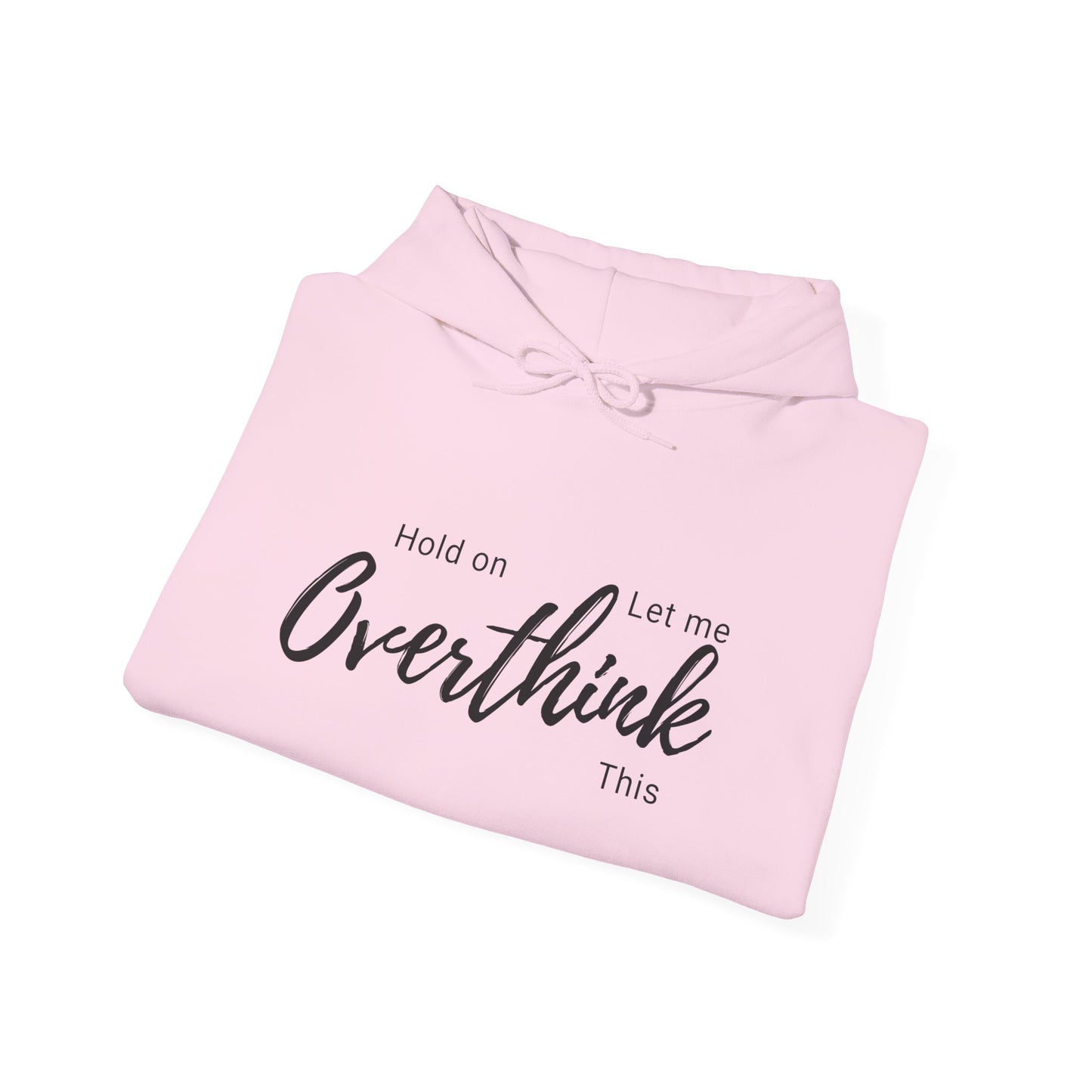 Hold on Let Me Overthink This Hoodie —  Cozy Hooddie