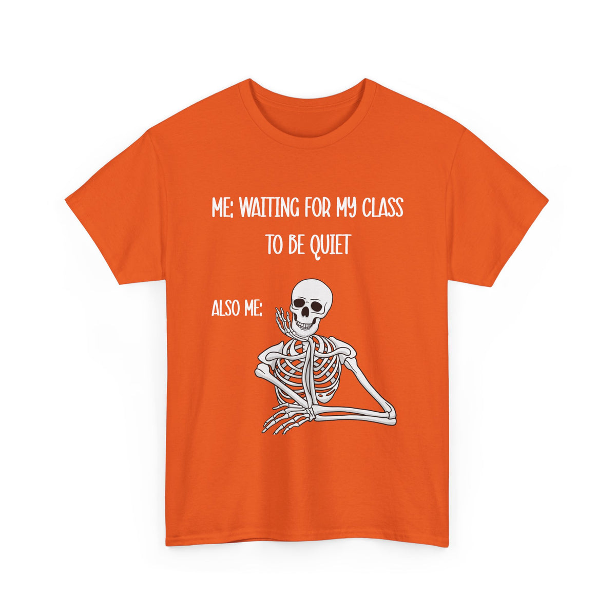 “Me Waiting For My Class To Be Quiet” Skeleton