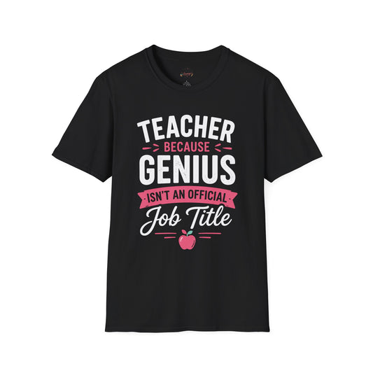 Teacher Because Genius T-Shirt — Funny Teacher Appreciation Tee (Isn't an Official Job Title)