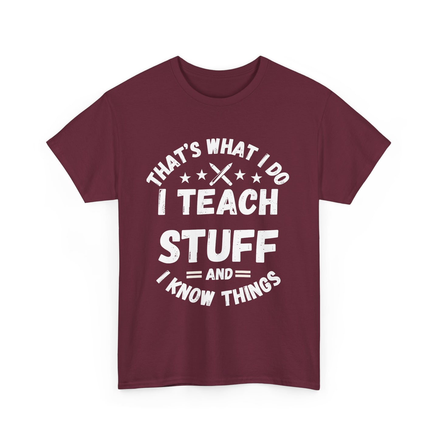 Teacher T-Shirt — "That’s What I Do, I Teach Stuff and I Know Things" Funny Educator Tee