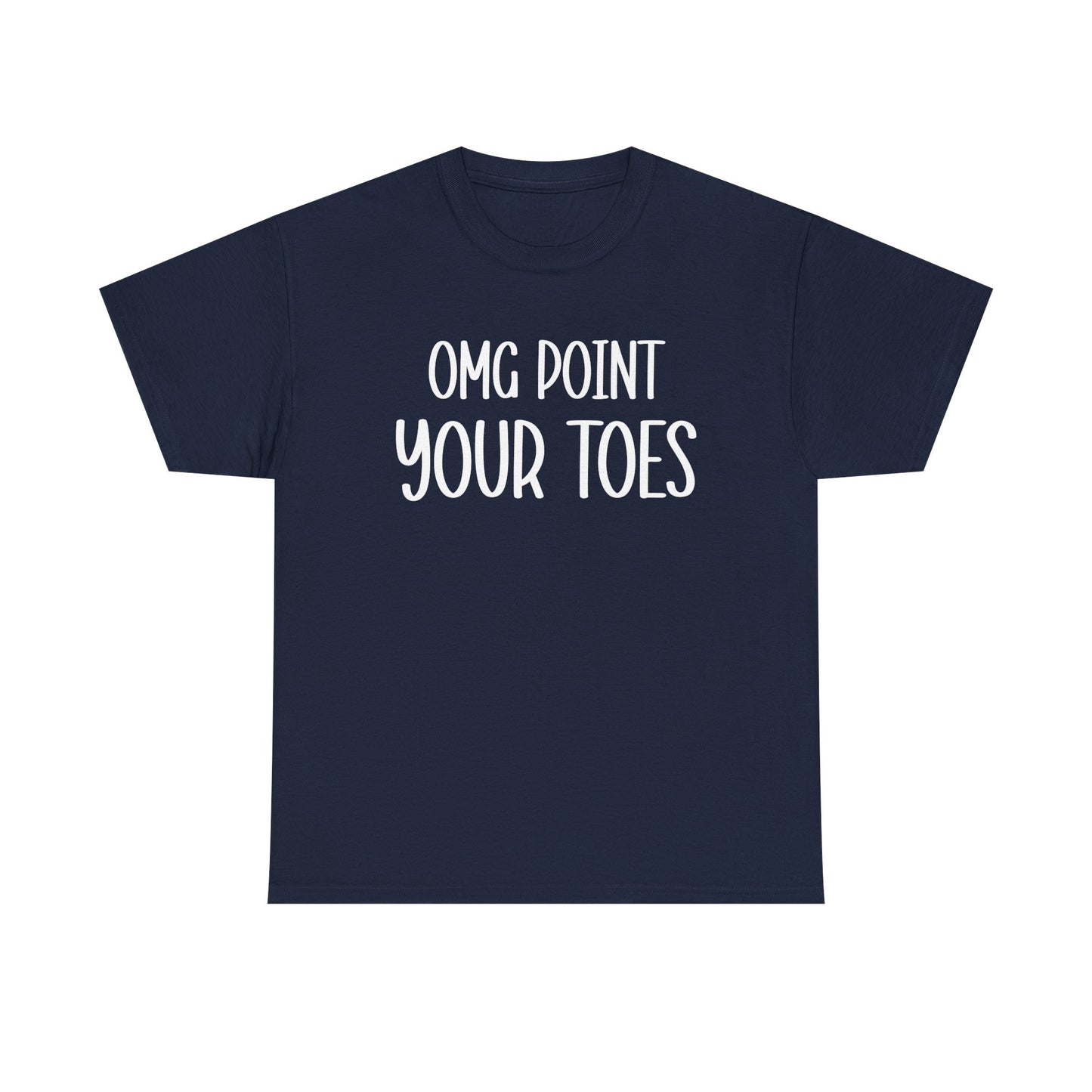 OMG Point Your Toes T-Shirt — Funny Dance Tee for Dancers & Ballet Lovers