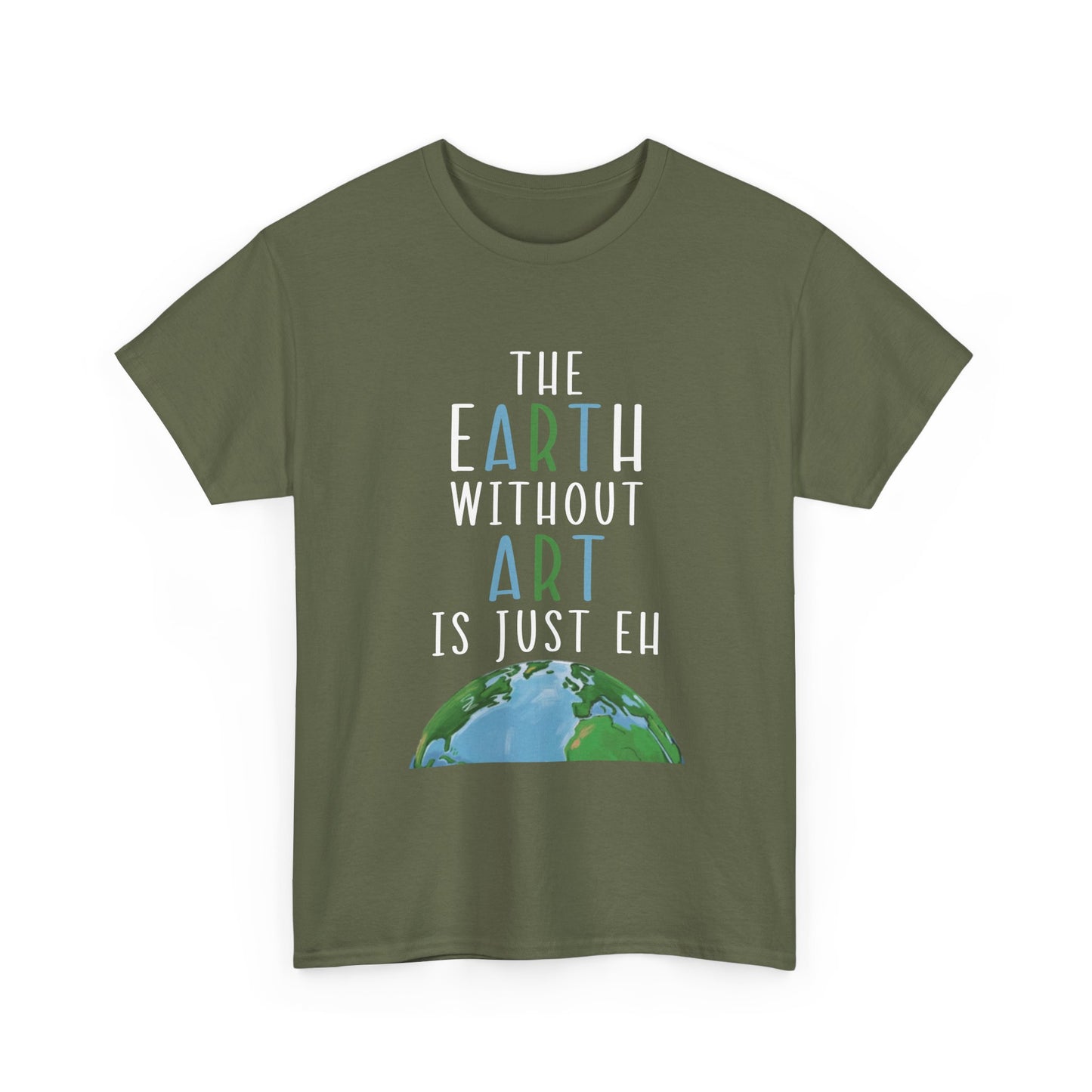 “The Earth Without Art Is Just Eh” Graphic Tee (Earth Day, Artist Gift)