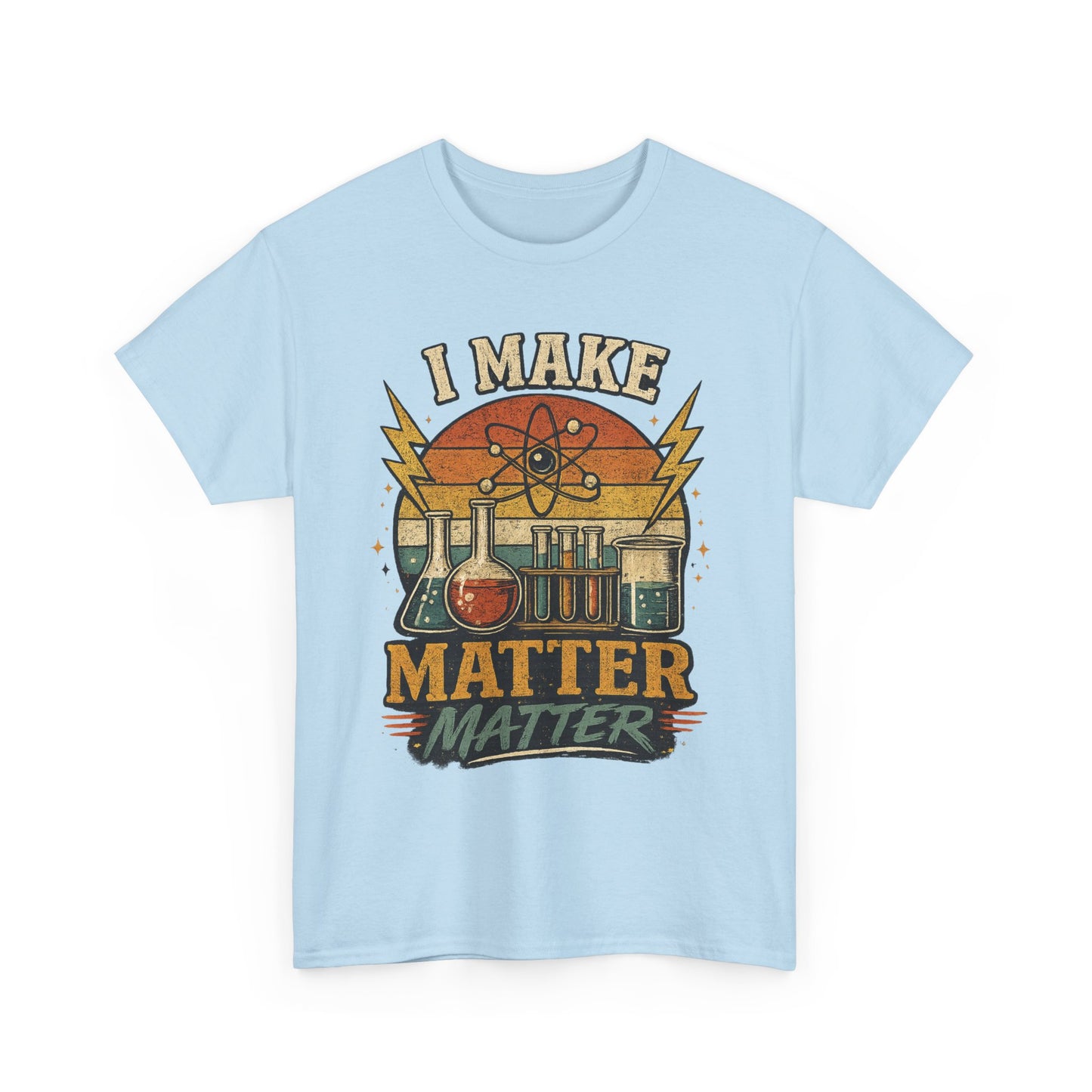 I Make Matter Matter Science T-Shirt
