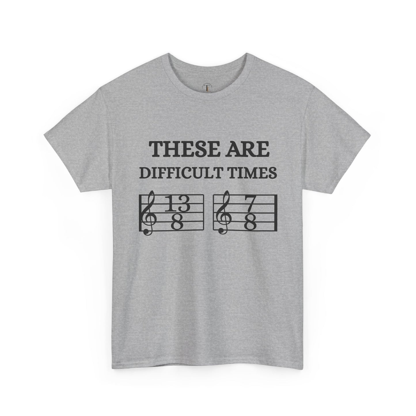 "These Are Difficult Times" Music Theory Humor Tee