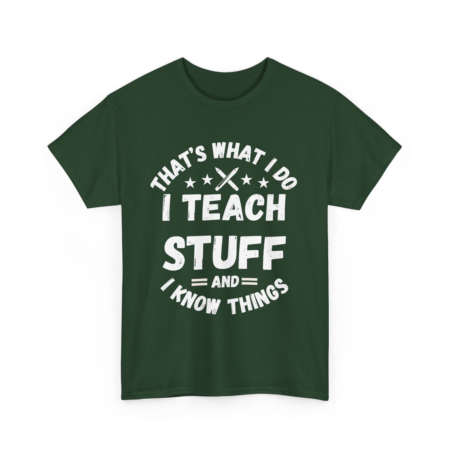 Teacher T-Shirt — "That’s What I Do, I Teach Stuff and I Know Things" Funny Educator Tee
