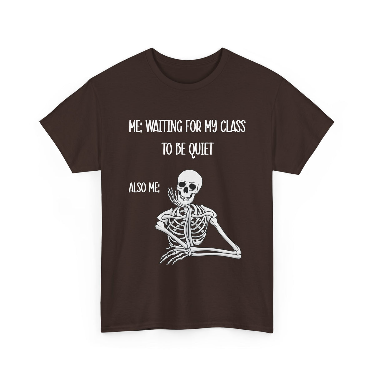 “Me Waiting For My Class To Be Quiet” Skeleton