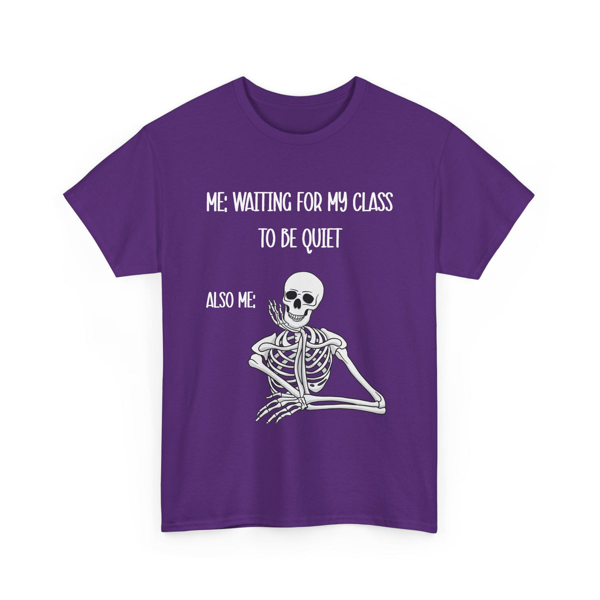 “Me Waiting For My Class To Be Quiet” Skeleton