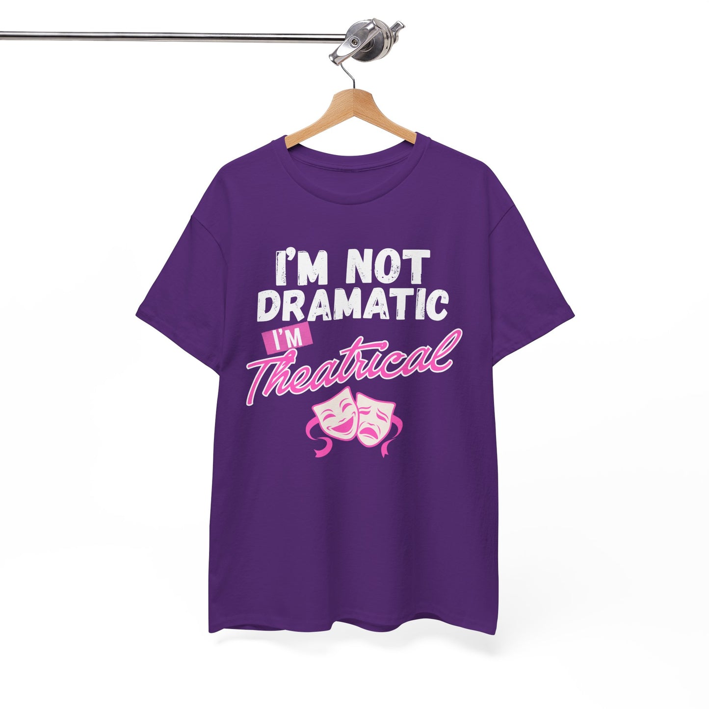 "I'm Not Dramatic I'm Theatrical" - Funny Graphic Tee