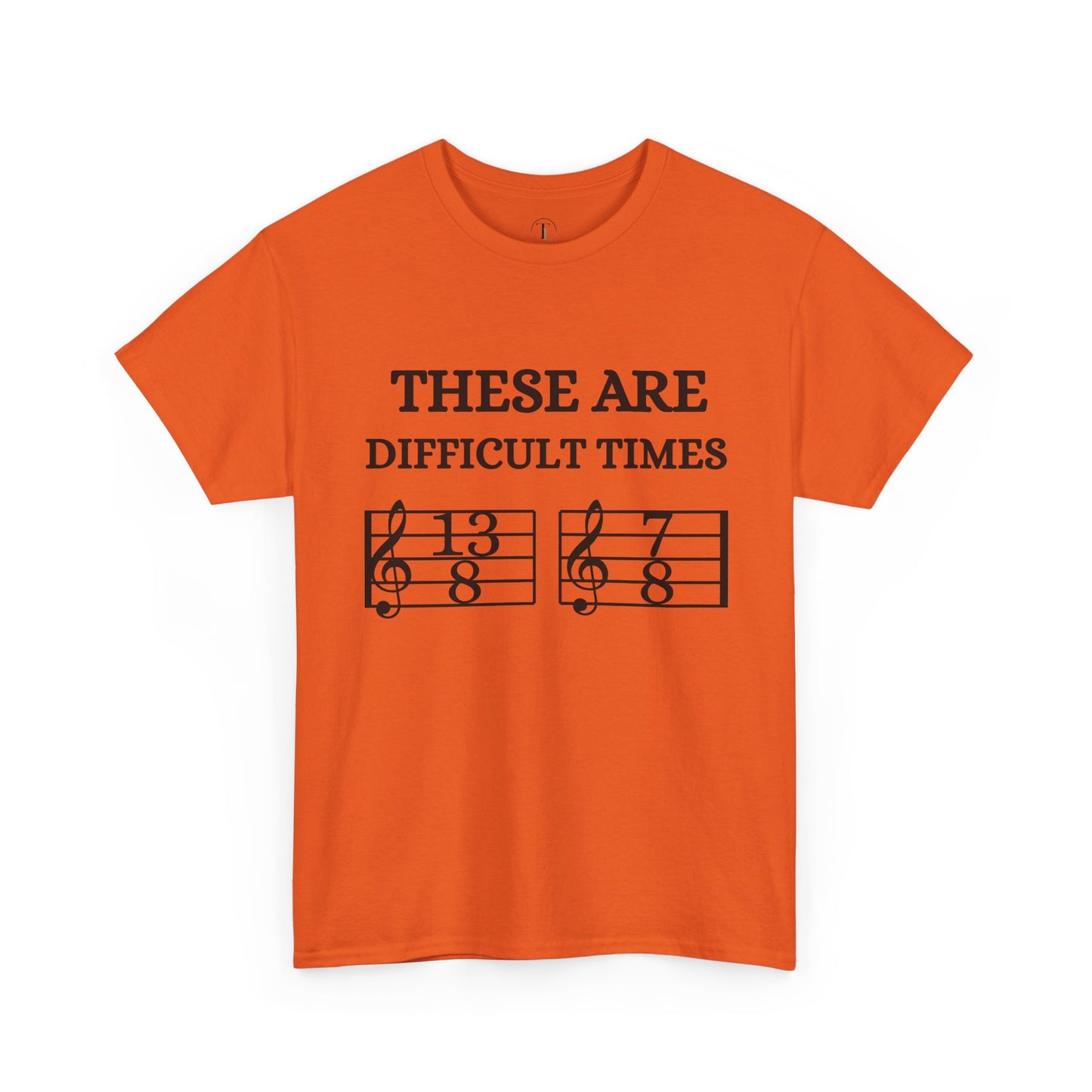 "These Are Difficult Times" Music Theory Humor Tee