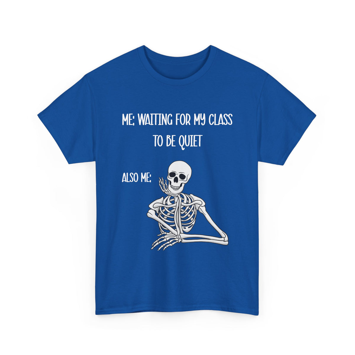 “Me Waiting For My Class To Be Quiet” Skeleton