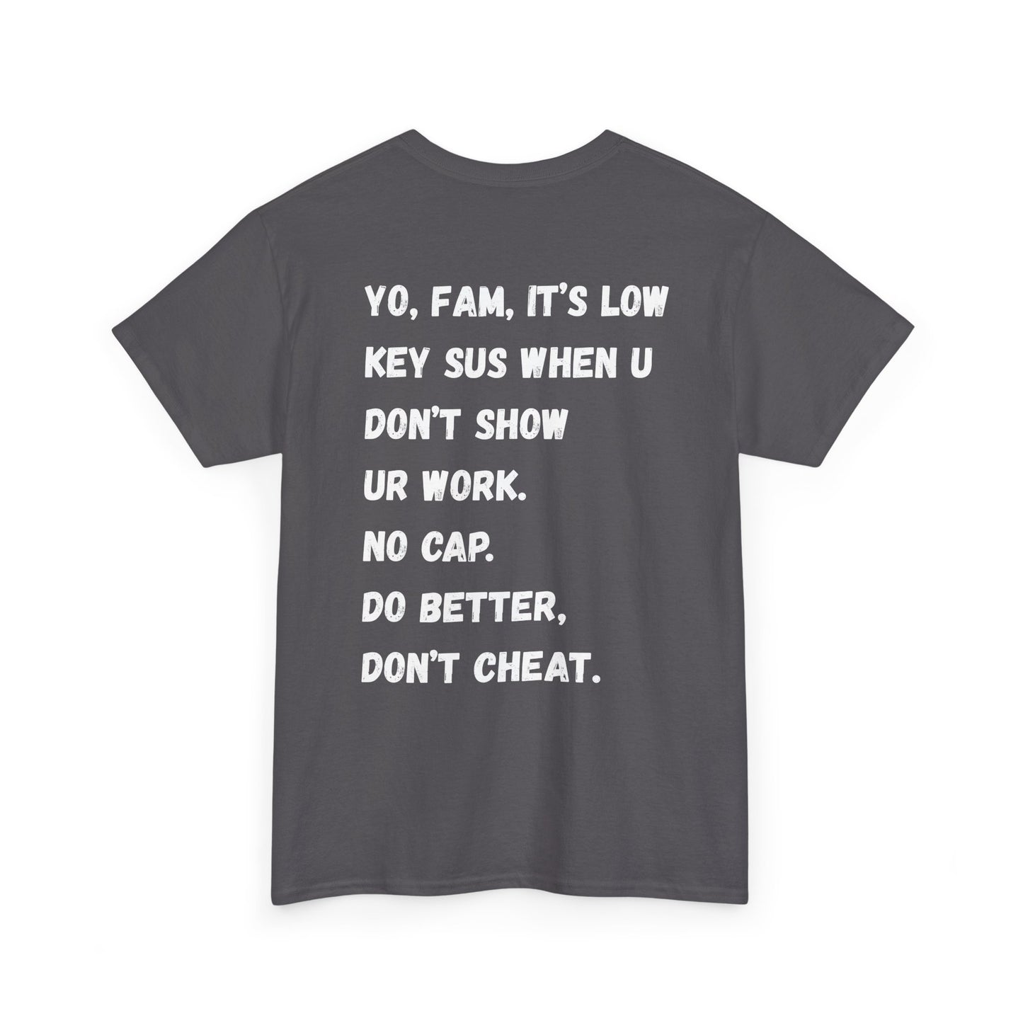 Yo Fam Don’t Cheat T-Shirt — STOP the KIDS from cheating