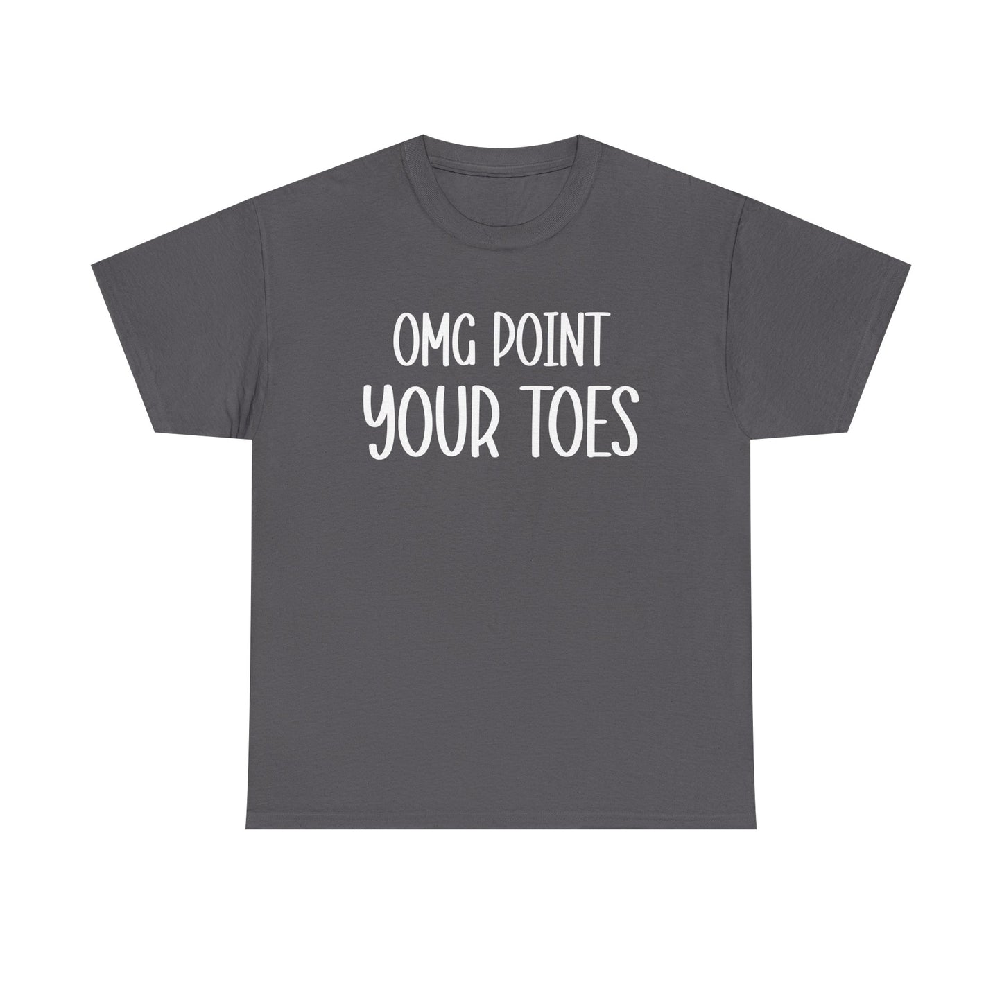 OMG Point Your Toes T-Shirt — Funny Dance Tee for Dancers & Ballet Lovers