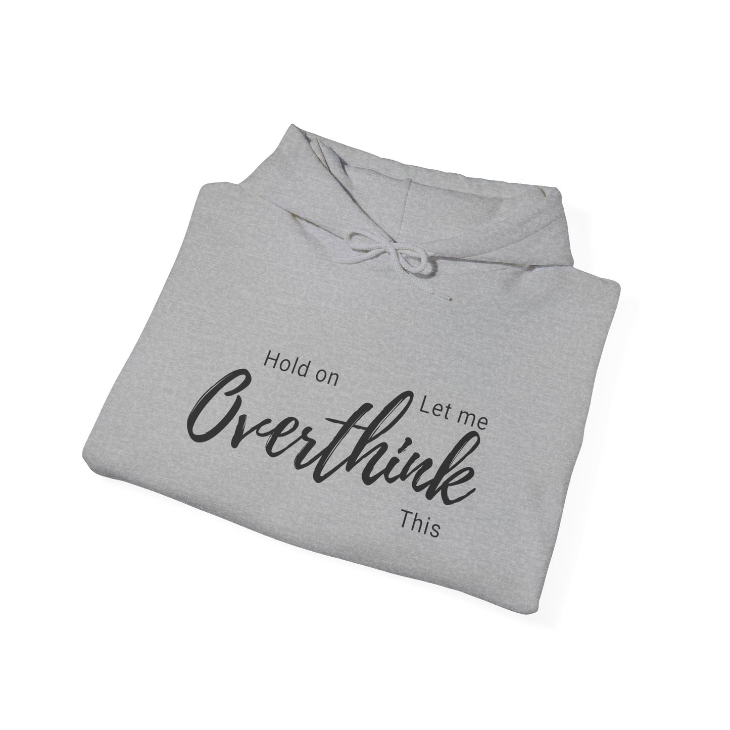 Hold on Let Me Overthink This Hoodie —  Cozy Hooddie